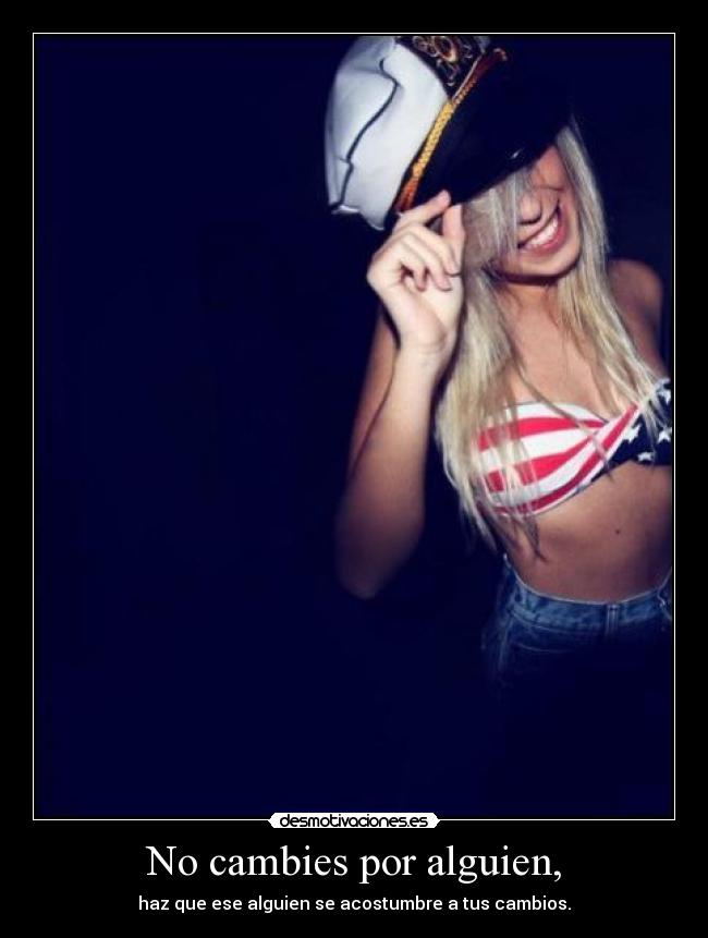 No cambies por alguien, -
