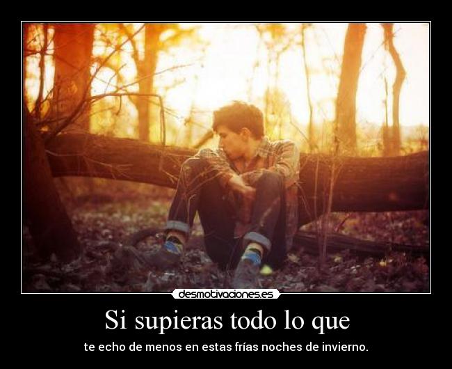 Si supieras todo lo que -