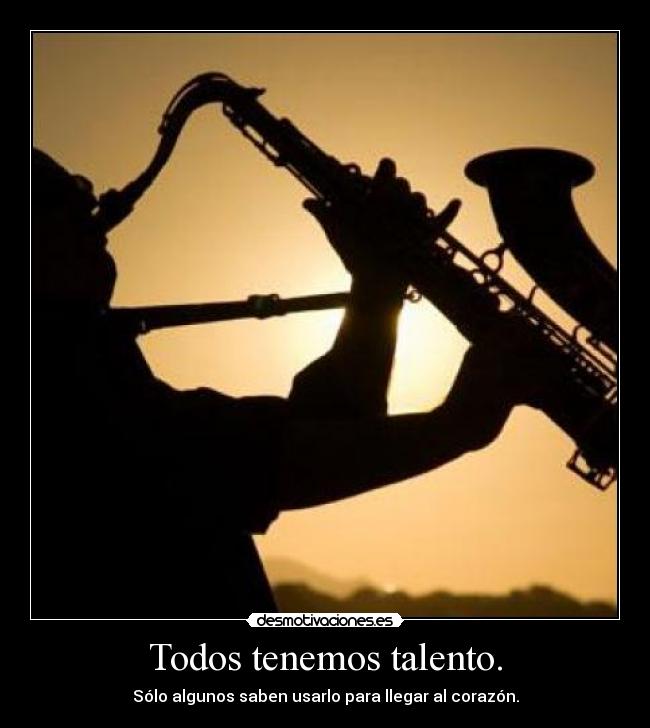 Todos tenemos talento. -