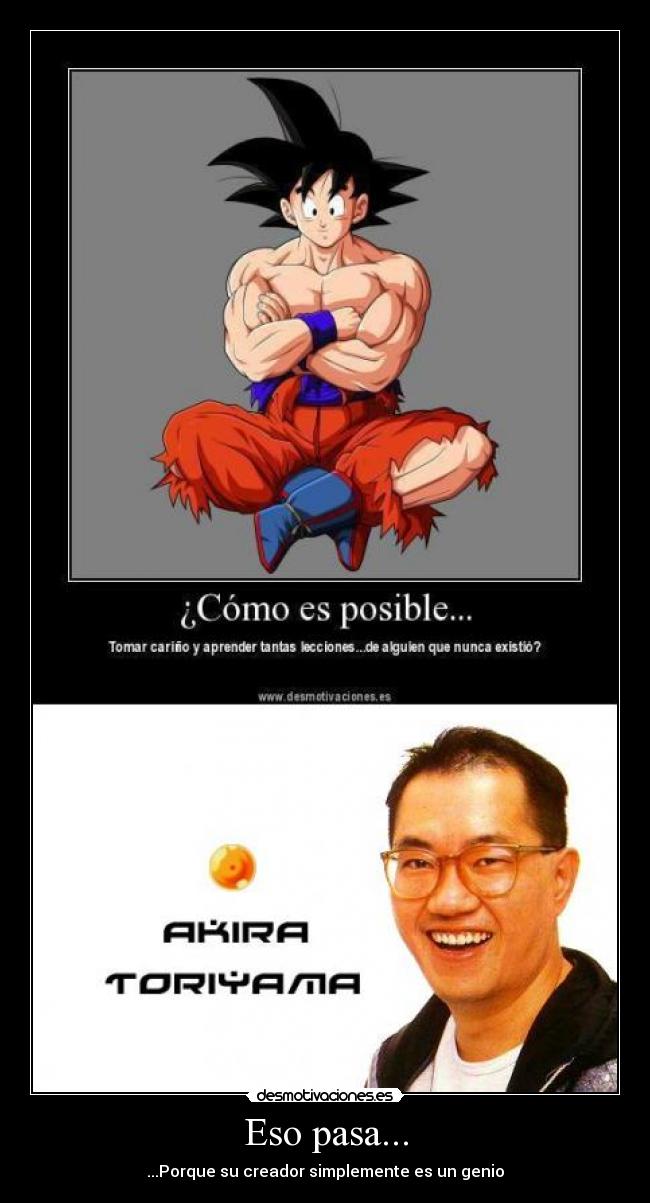 Eso pasa... - ...Porque su creador simplemente es un genio