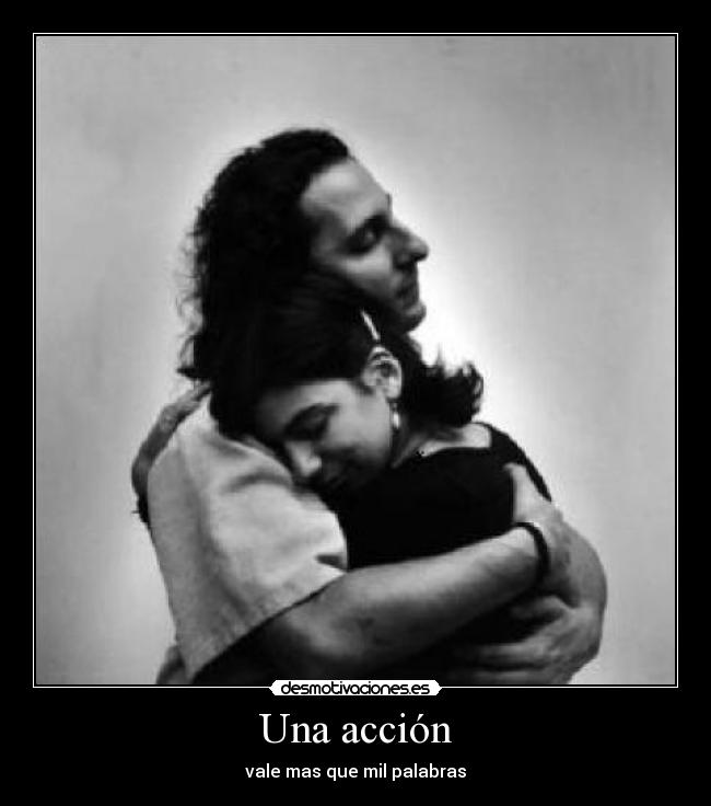 carteles una accion vale mas que mil palabras abrazo mujer hombre desmotivaciones desmotivaciones