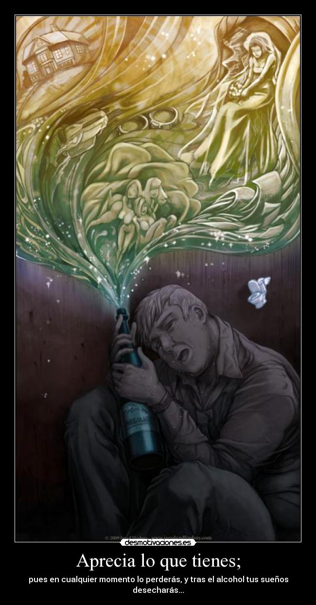 Aprecia lo que tienes; -