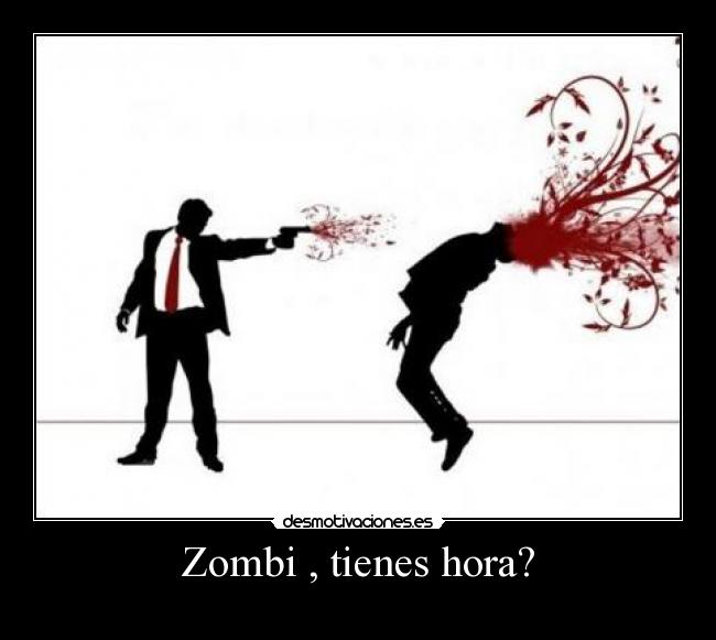 Zombi , tienes hora? -