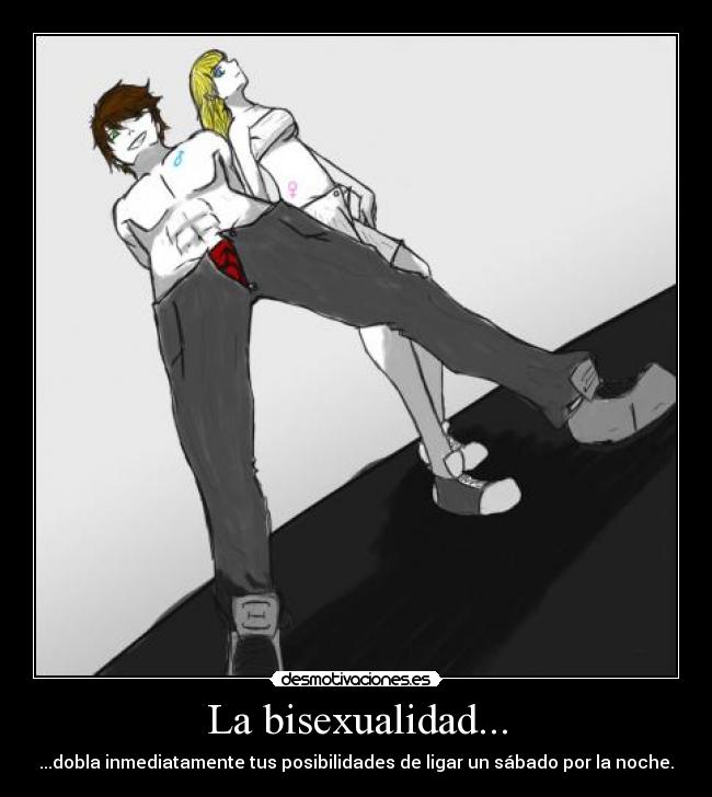 La bisexualidad... - ...dobla inmediatamente tus posibilidades de ligar un sábado por la noche.