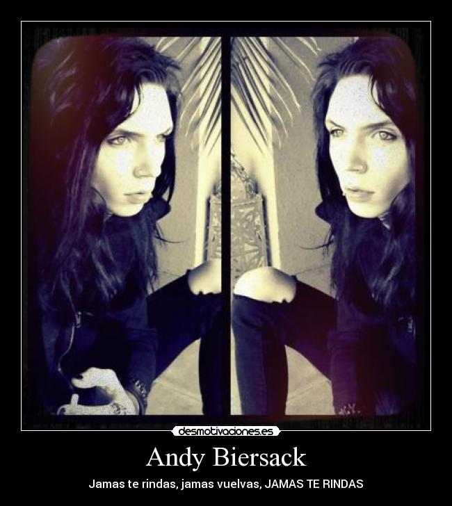 Andy Biersack - Jamas te rindas, jamas vuelvas, JAMAS TE RINDAS