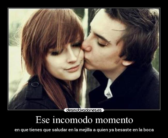 Ese incomodo momento -