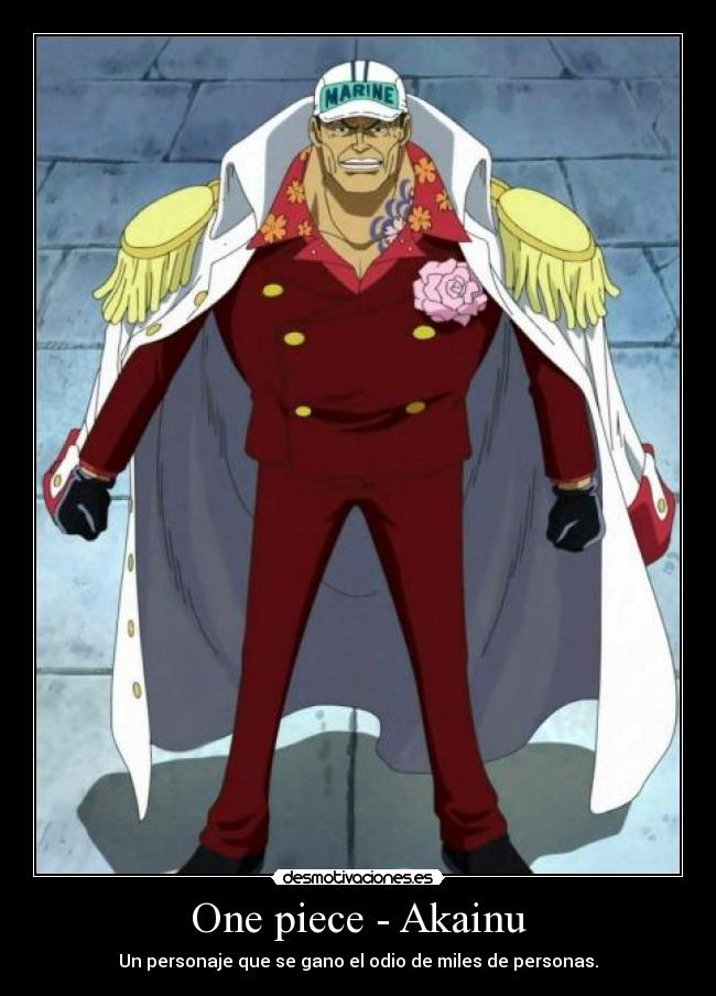 One piece - Akainu - Un personaje que se gano el odio de miles de personas.