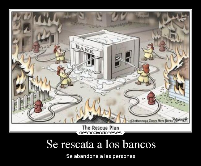Se rescata a los bancos - Se abandona a las personas