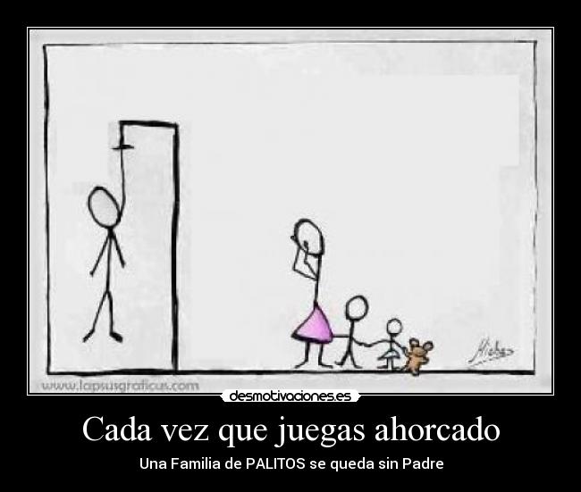 Cada vez que juegas ahorcado -