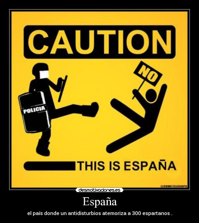 España - el país donde un antidisturbios atemoriza a 300 espartanos .