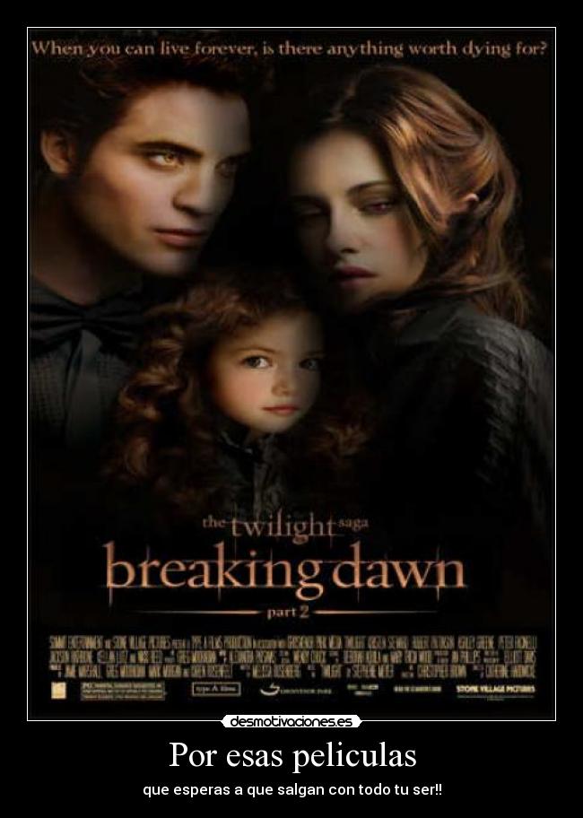 Por esas peliculas - que esperas a que salgan con todo tu ser!!