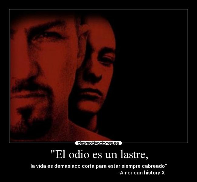 El odio es un lastre, -