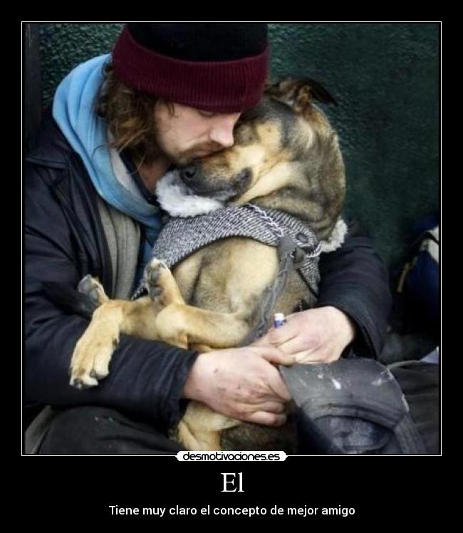 El - Tiene muy claro el concepto de mejor amigo
