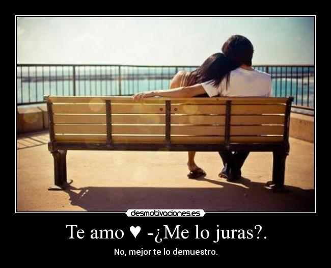 Te amo ♥ -¿Me lo juras?. - 