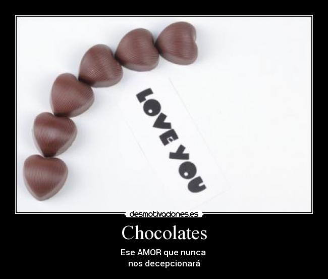 Chocolates - Ese AMOR que nunca
nos decepcionará