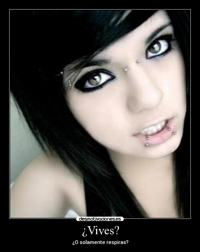 ¿Vives? - ¿O solamente respiras?