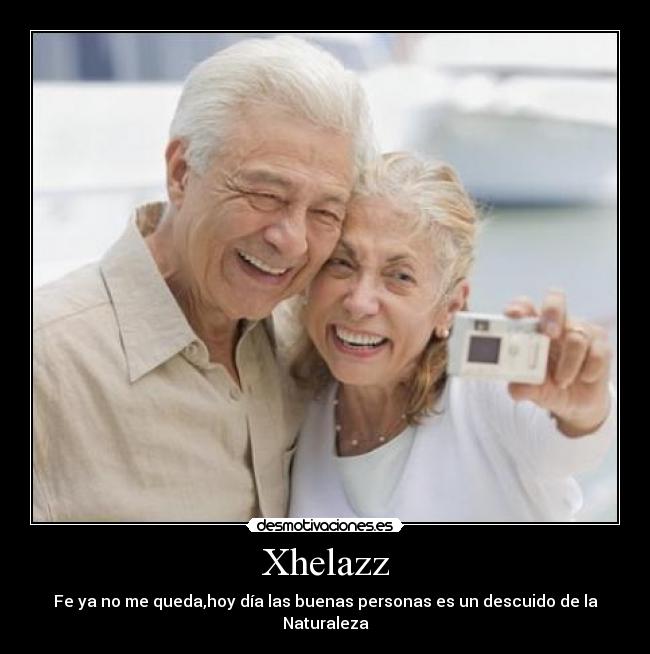 Xhelazz - Fe ya no me queda,hoy día las buenas personas es un descuido de la Naturaleza