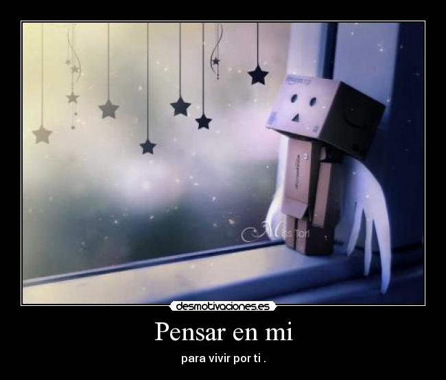 Pensar en mi - para vivir por ti .