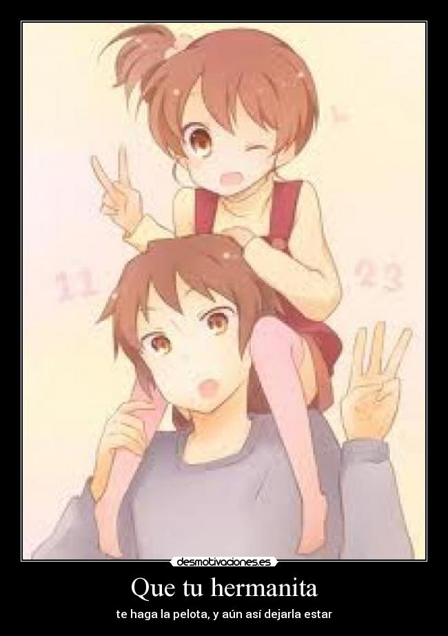Que tu hermanita -