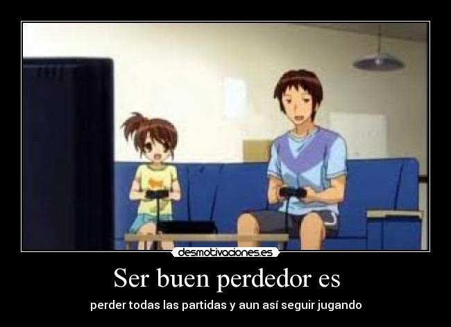 Ser buen perdedor es -