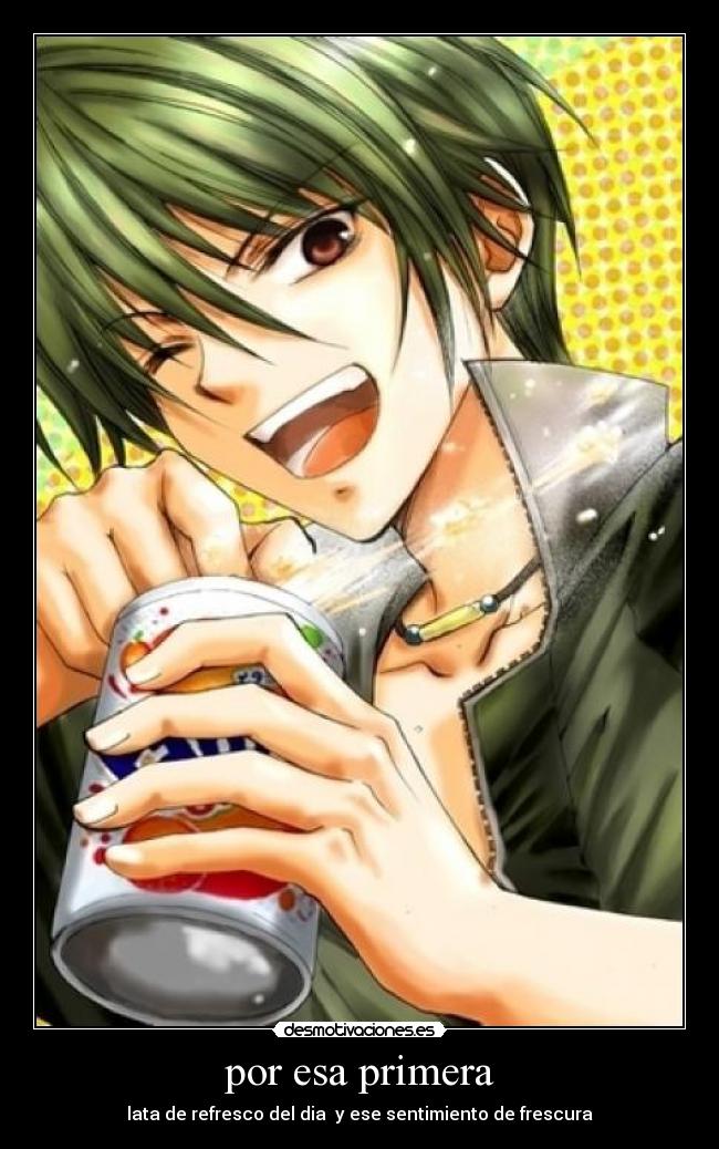 por esa primera - lata de refresco del dia  y ese sentimiento de frescura