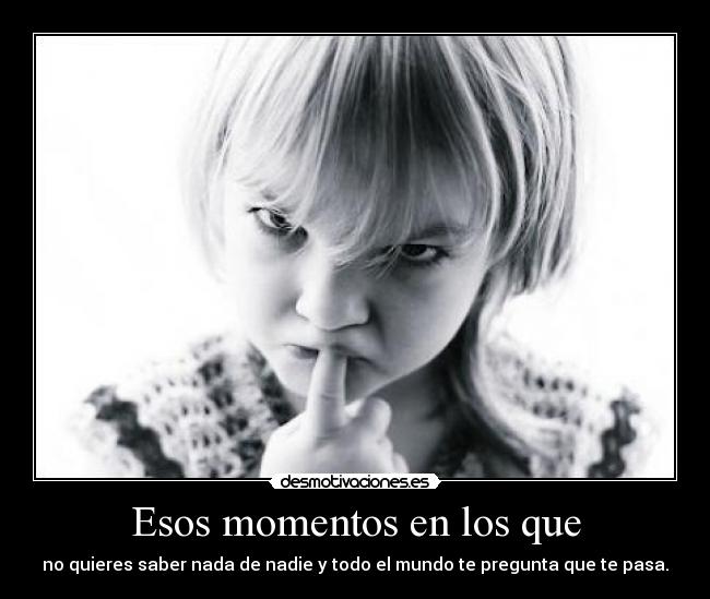 Esos momentos en los que -