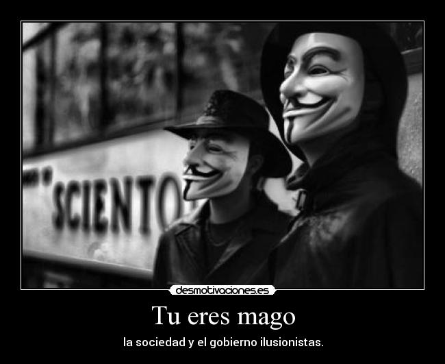 Tu eres mago - la sociedad y el gobierno ilusionistas.