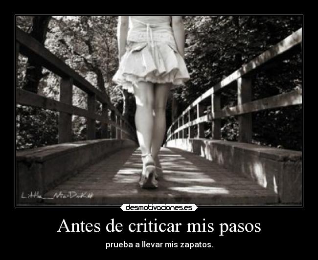 Antes de criticar mis pasos - prueba a llevar mis zapatos.