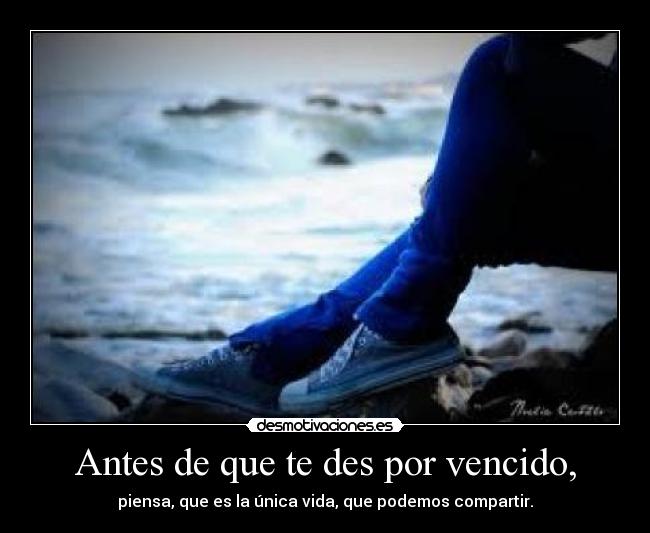 Antes de que te des por vencido, -