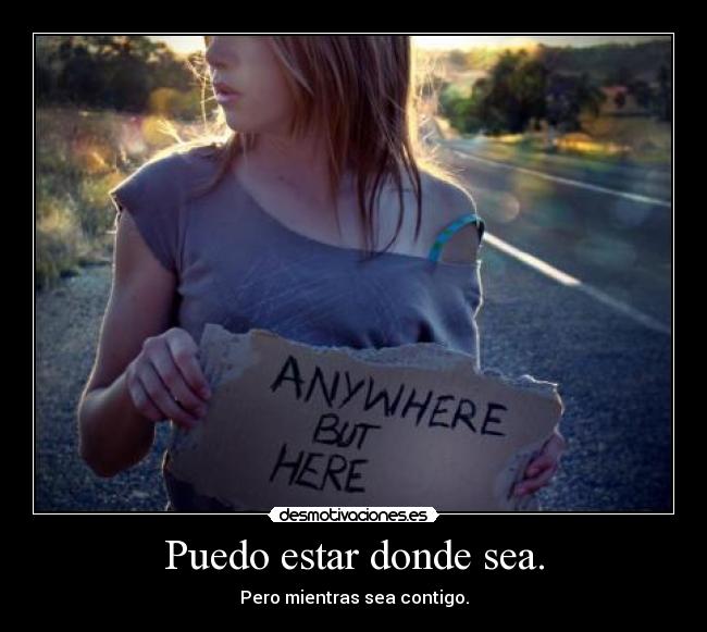 Puedo estar donde sea. -