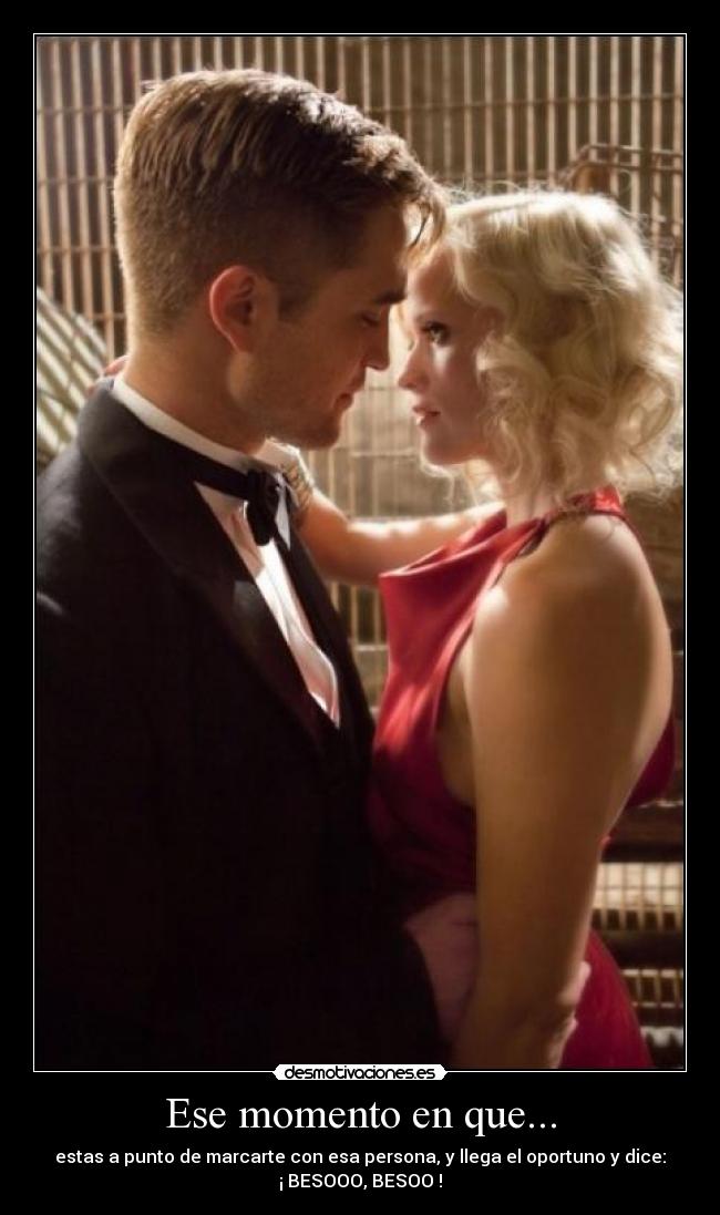 Ese momento en que... - estas a punto de marcarte con esa persona, y llega el oportuno y dice:
¡ BESOOO, BESOO !