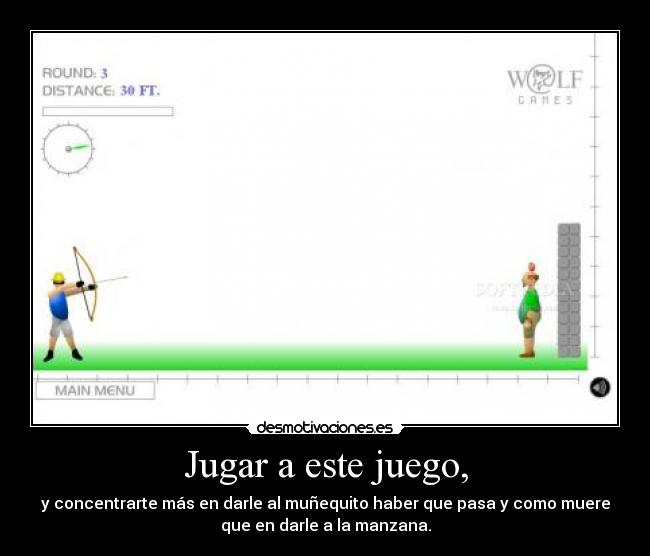 Jugar a este juego, - y concentrarte más en darle al muñequito haber que pasa y como muere
que en darle a la manzana.