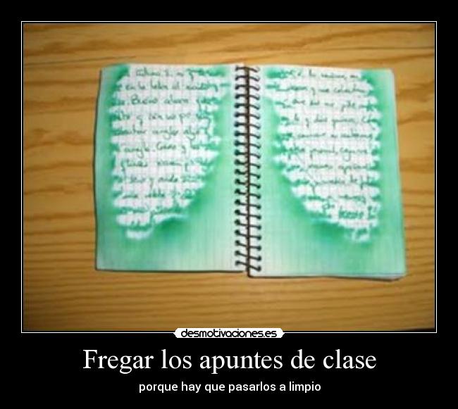 Fregar los apuntes de clase - porque hay que pasarlos a limpio