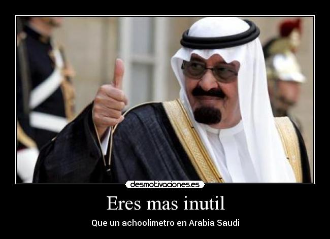 Eres mas inutil - Que un achoolimetro en Arabia Saudi