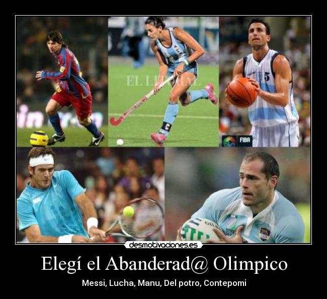 Elegí el Abanderad@ Olimpico - Messi, Lucha, Manu, Del potro, Contepomi
