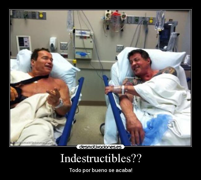 Indestructibles?? - Todo por bueno se acaba!