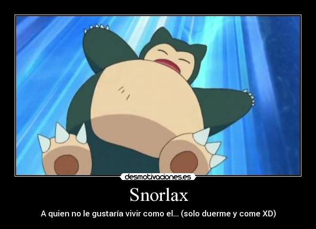 carteles snorlax anime pokemon vivir dormir comer solo duerme come desmotivaciones