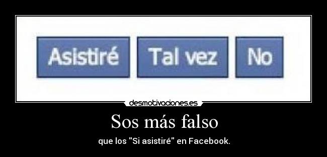 Sos más falso - que los Si asistiré en Facebook.