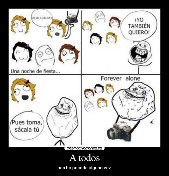 A todos - nos ha pasado alguna vez.