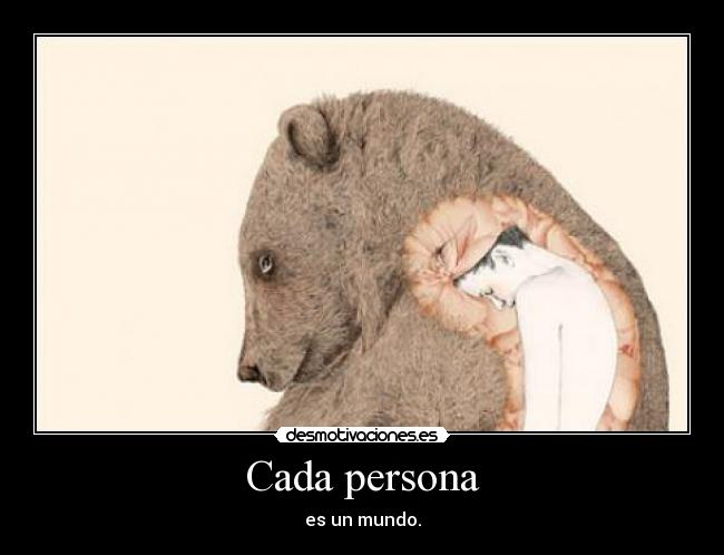 Cada persona - es un mundo.