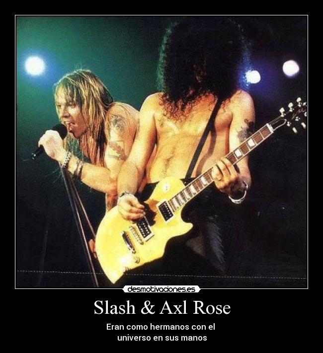 Slash & Axl Rose - Eran como hermanos con el
universo en sus manos