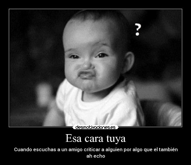 Esa cara tuya -