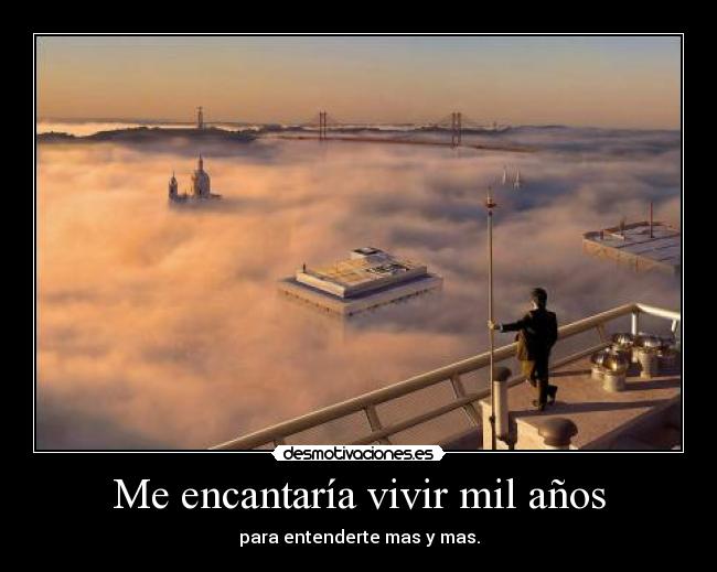 Me encantaría vivir mil años - 