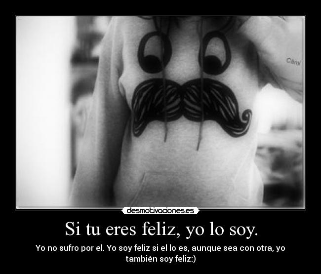 Si tu eres feliz, yo lo soy. - 