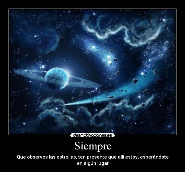 Siempre - Que observes las estrellas, ten presente que allí estoy, esperándote en algún lugar