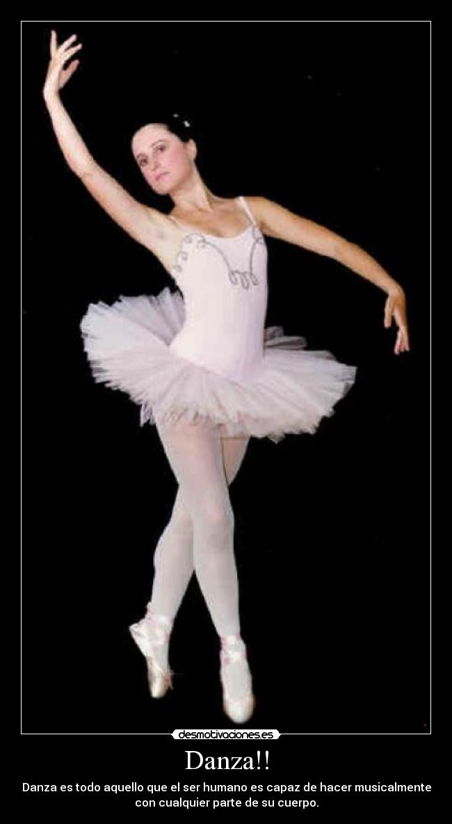 Danza!! - Danza es todo aquello que el ser humano es capaz de hacer musicalmente
con cualquier parte de su cuerpo.