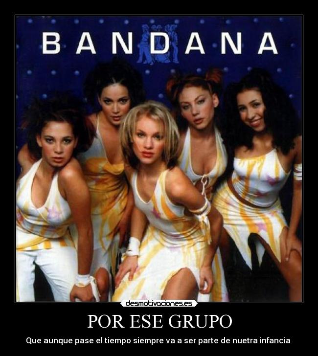POR ESE GRUPO - Que aunque pase el tiempo siempre va a ser parte de nuetra infancia