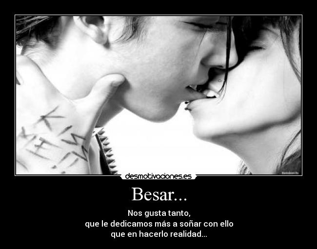 Besar... - Nos gusta tanto,
que le dedicamos más a soñar con ello
que en hacerlo realidad...