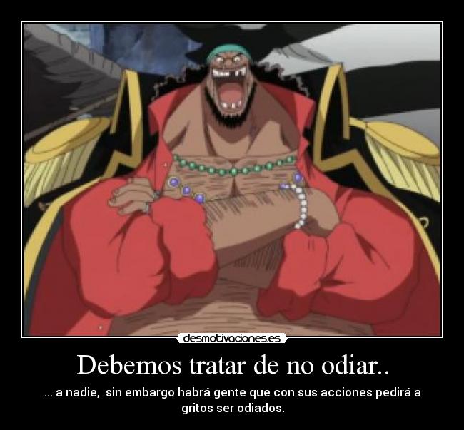 Debemos tratar de no odiar.. -