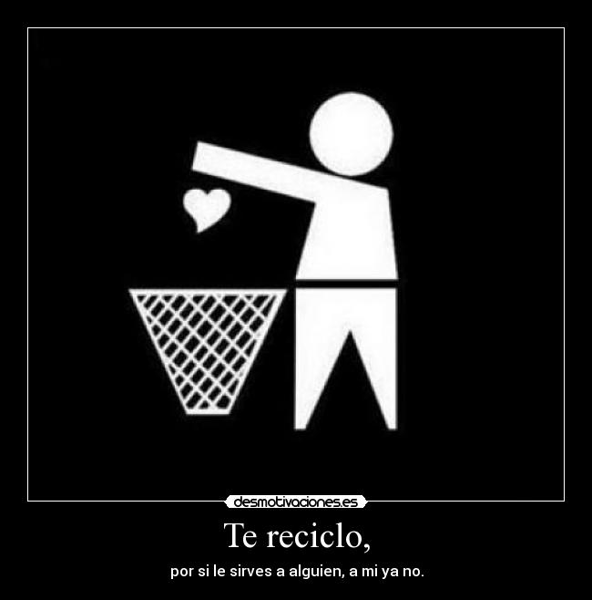 Te reciclo, -
